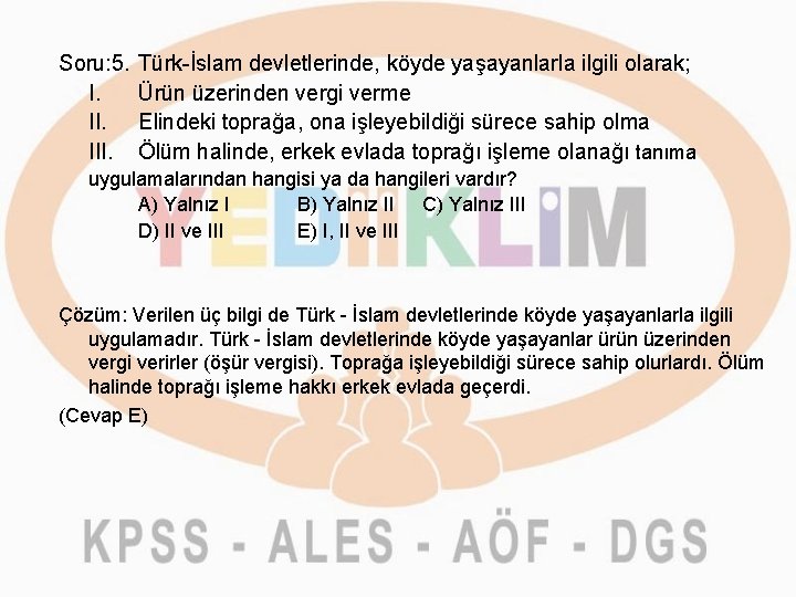 Soru: 5. I. III. Türk-İslam devletlerinde, köyde yaşayanlarla ilgili olarak; Ürün üzerinden vergi verme