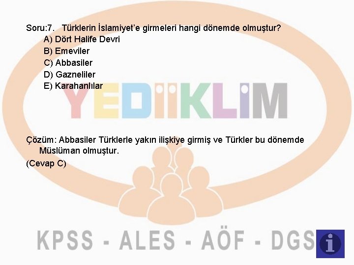 Soru: 7. Türklerin İslamiyet’e girmeleri hangi dönemde olmuştur? A) Dört Halife Devri B) Emeviler