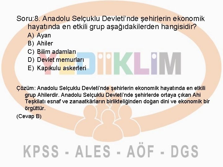 Soru: 8. Anadolu Selçuklu Devleti’nde şehirlerin ekonomik hayatında en etkili grup aşağıdakilerden hangisidir? A)