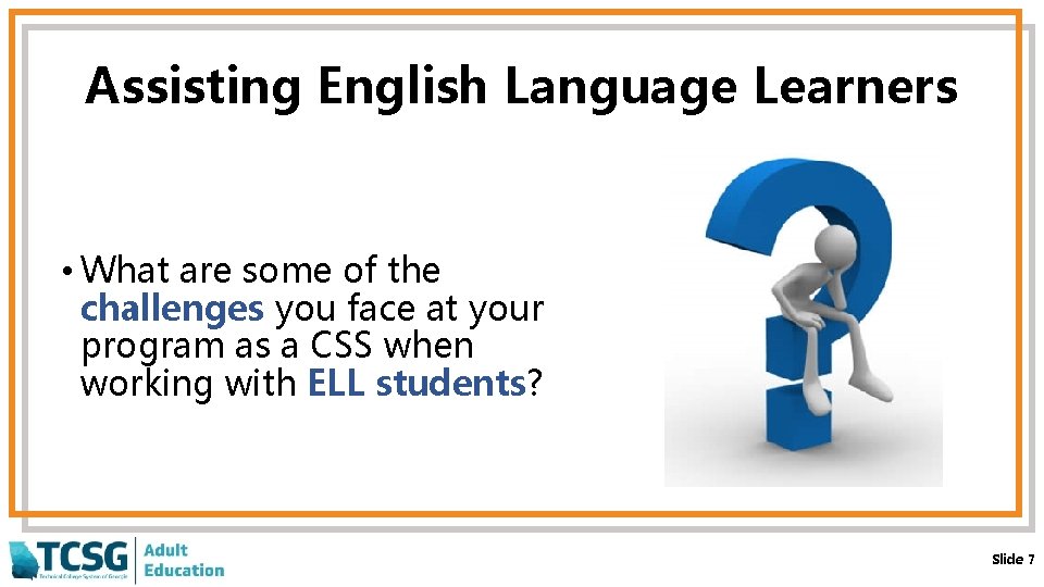 Assisting English Language Learners • What are some of the challenges you face at