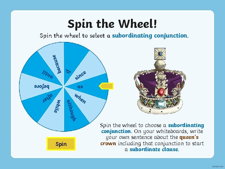 Spin the Wheel! Spin the wheel to select a subordinating conjunction. Spin the wheel