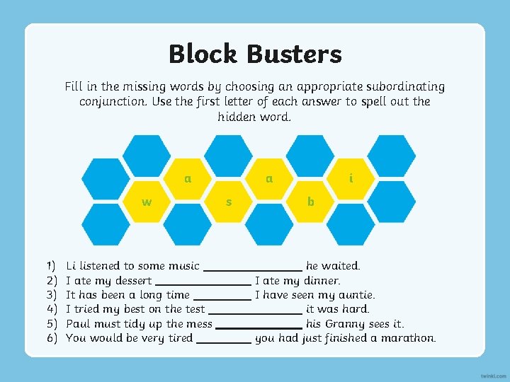 Block Busters Fill in the missing words by choosing an appropriate subordinating conjunction. Use