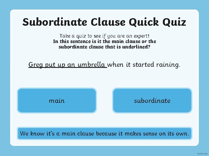 Subordinate Clause Quick Quiz Take a quiz to see if you are an expert!