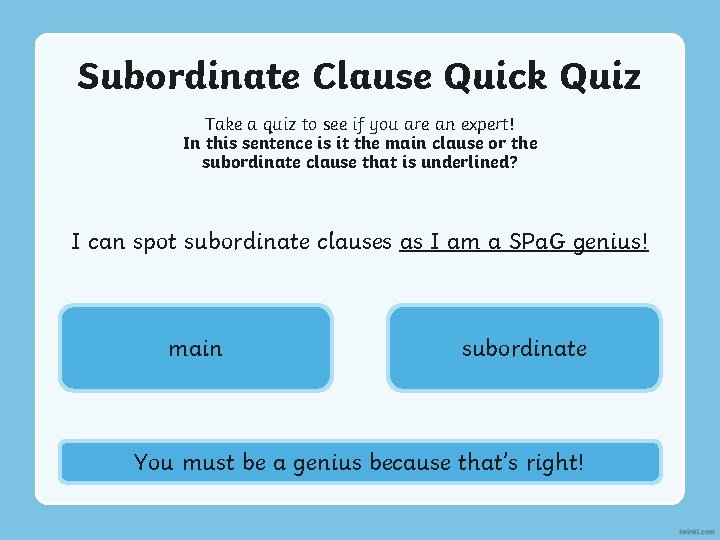 Subordinate Clause Quick Quiz Take a quiz to see if you are an expert!