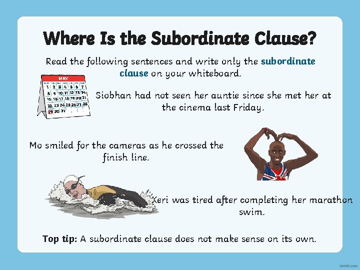 Where Is the Subordinate Clause? Read the following sentences and write only the subordinate