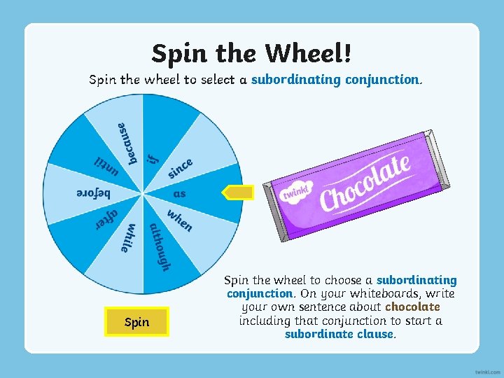 Spin the Wheel! Spin the wheel to select a subordinating conjunction. Spin the wheel