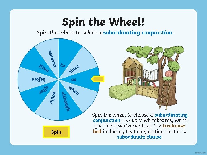 Spin the Wheel! Spin the wheel to select a subordinating conjunction. Spin the wheel