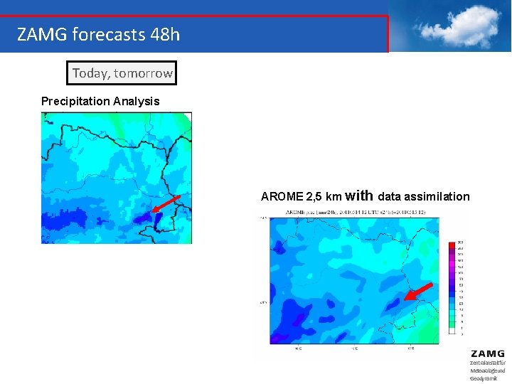 ZAMG forecasts 48 h Today, tomorrow Precipitation Analysis AROME 2, 5 km with data