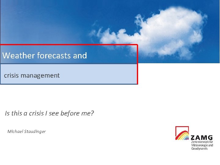 Weather forecasts and crisis management Is this a crisis I see before me? Michael