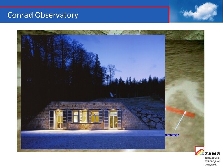 Conrad Observatory Eingang 1. 044 m 1 Borehole 50 m deep Borehole Sensors Gravity