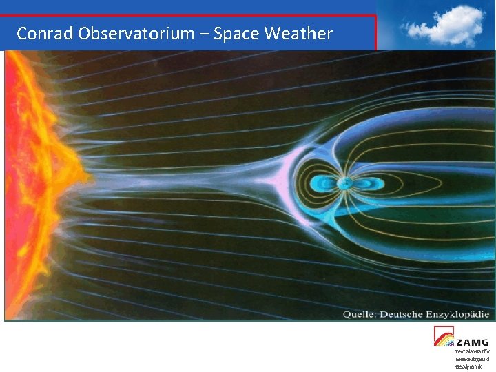 Conrad Observatorium – Space Weather Zentralanstaltfür Meteorologieund Geodynamik 