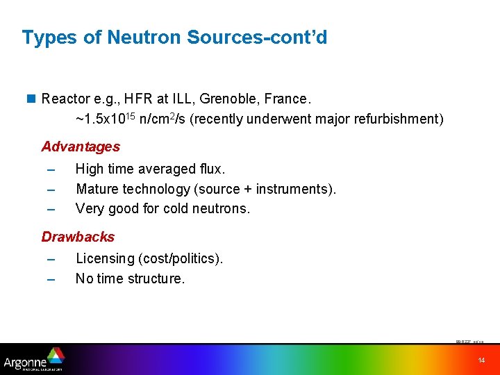 Types of Neutron Sources-cont’d n Reactor e. g. , HFR at ILL, Grenoble, France.