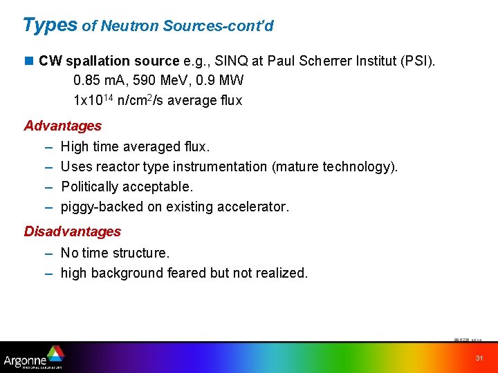 Types of Neutron Sources-cont’d n CW spallation source e. g. , SINQ at Paul