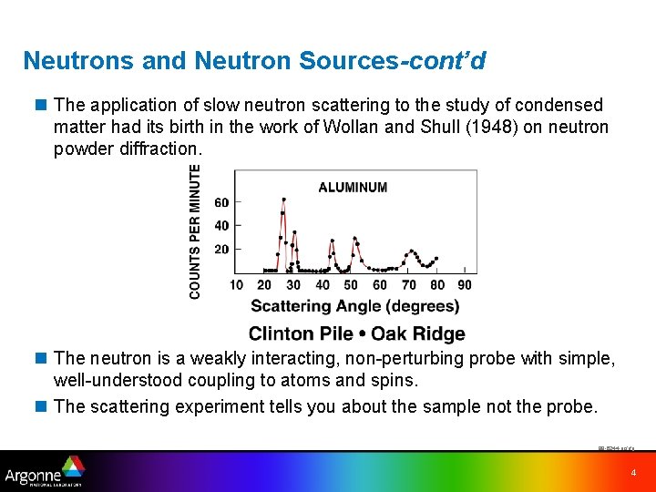 Neutrons and Neutron Sources-cont’d n The application of slow neutron scattering to the study