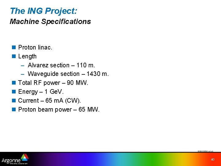 The ING Project: Machine Specifications n Proton linac. n Length – Alvarez section –