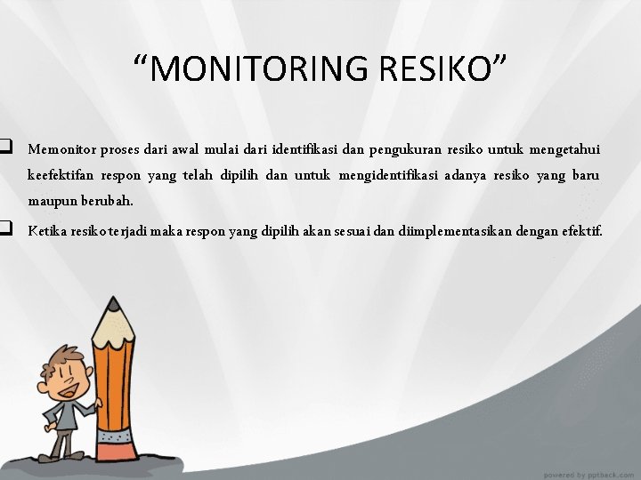 “MONITORING RESIKO” q Memonitor proses dari awal mulai dari identifikasi dan pengukuran resiko untuk