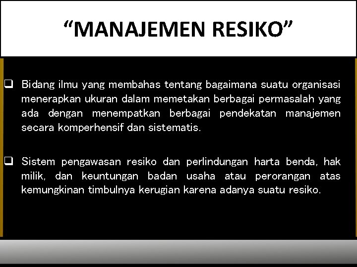 “MANAJEMEN RESIKO” q Bidang ilmu yang membahas tentang bagaimana suatu organisasi menerapkan ukuran dalam