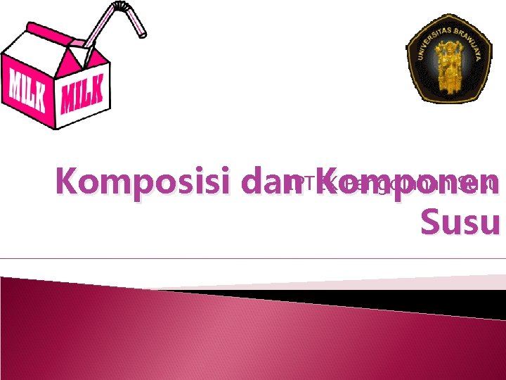 Pengolahan Susu Komposisi dan. IPTEK Komponen Susu 