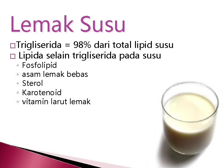 Lemak Susu �Trigliserida � = 98% dari total lipid susu Lipida selain trigliserida pada