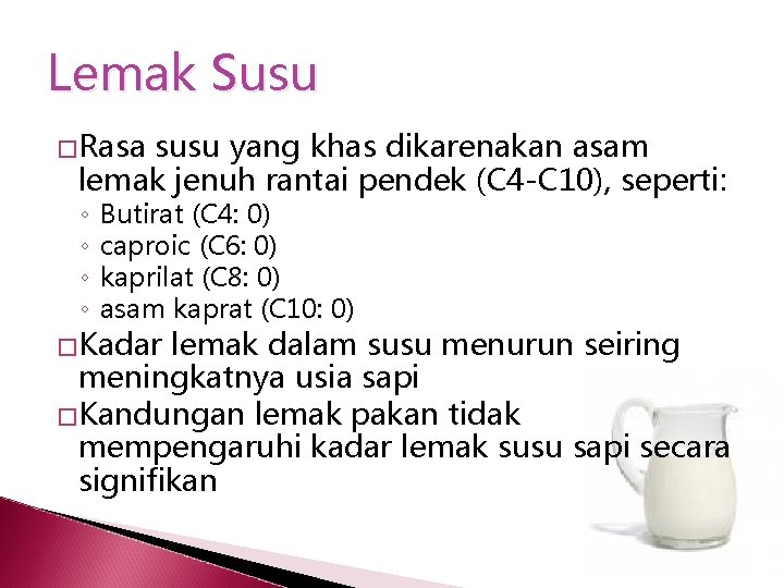 Lemak Susu �Rasa susu yang khas dikarenakan asam lemak jenuh rantai pendek (C 4