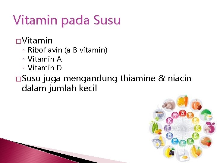 Vitamin pada Susu �Vitamin ◦ Riboflavin (a B vitamin) ◦ Vitamin A ◦ Vitamin