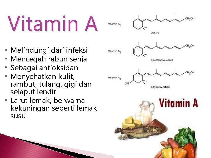 Vitamin A Melindungi dari infeksi Mencegah rabun senja Sebagai antioksidan Menyehatkan kulit, rambut, tulang,