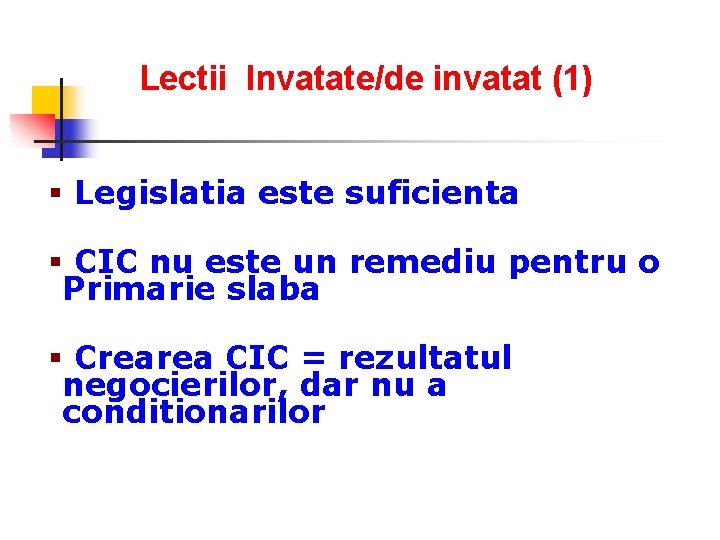 Lectii Invatate/de invatat (1) § Legislatia este suficienta § CIC nu este un remediu