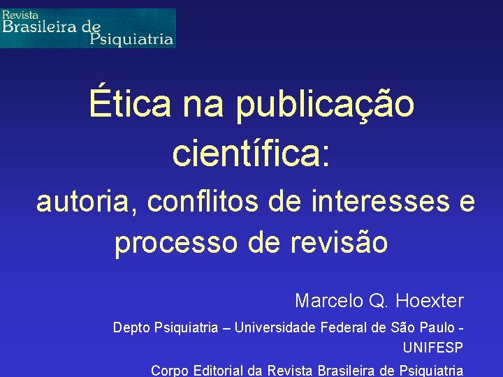 Ética na publicação científica: autoria, conflitos de interesses e processo de revisão Marcelo Q.