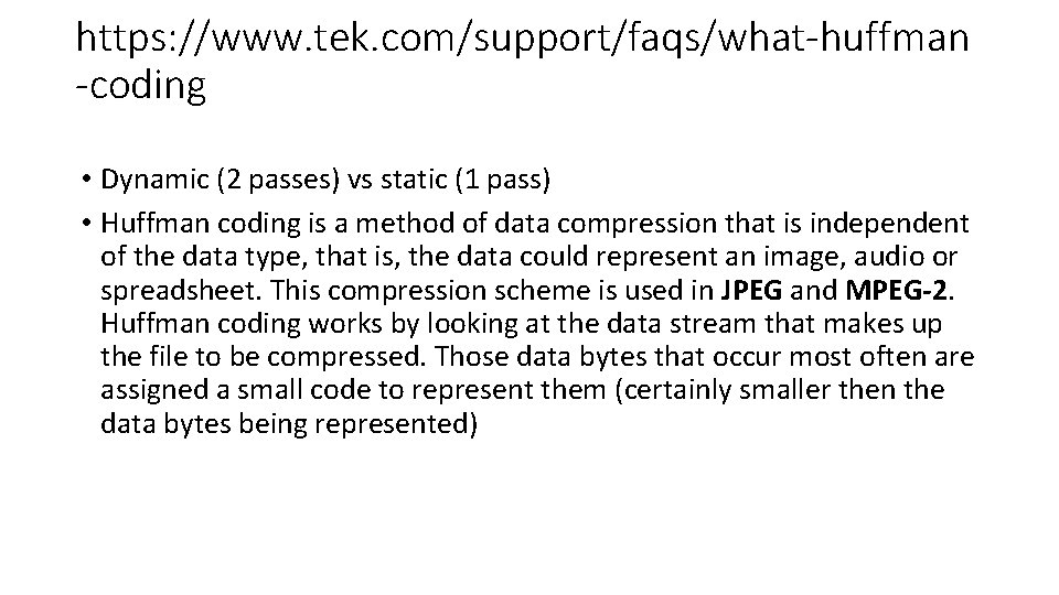 https: //www. tek. com/support/faqs/what-huffman -coding • Dynamic (2 passes) vs static (1 pass) •