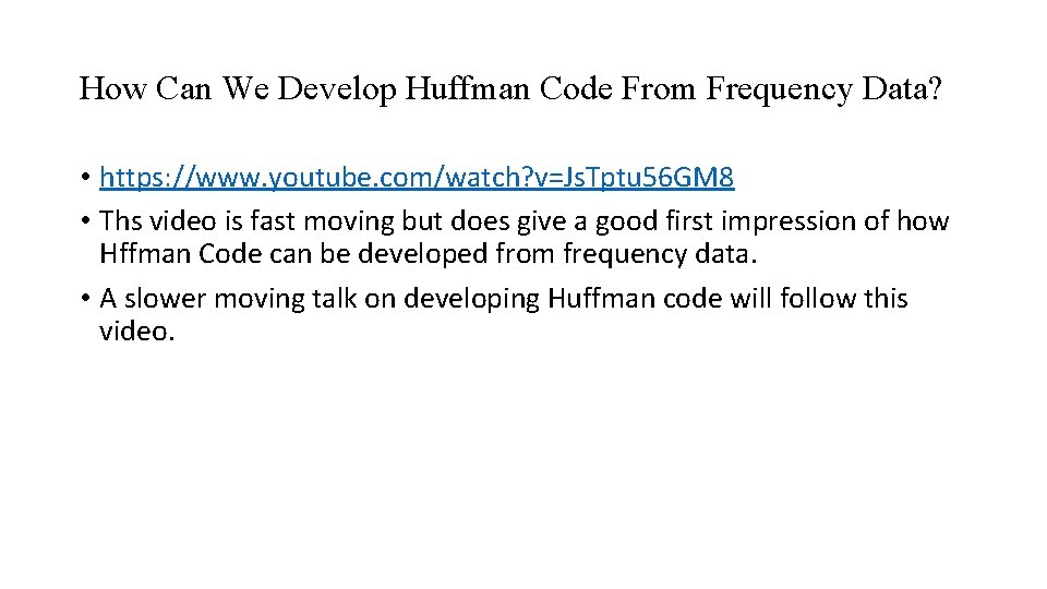 How Can We Develop Huffman Code From Frequency Data? • https: //www. youtube. com/watch?