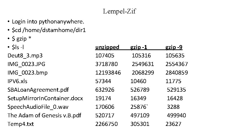 Lempel-Zif • Login into pythonanywhere. • $cd /home/dstamhome/dir 1 • $ gzip * •