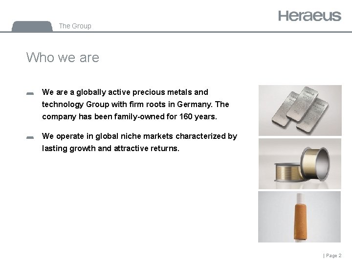 The Group Who we are We are a globally active precious metals and technology