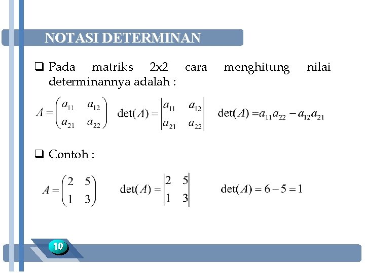 NOTASI DETERMINAN q Pada matriks 2 x 2 cara determinannya adalah : q Contoh