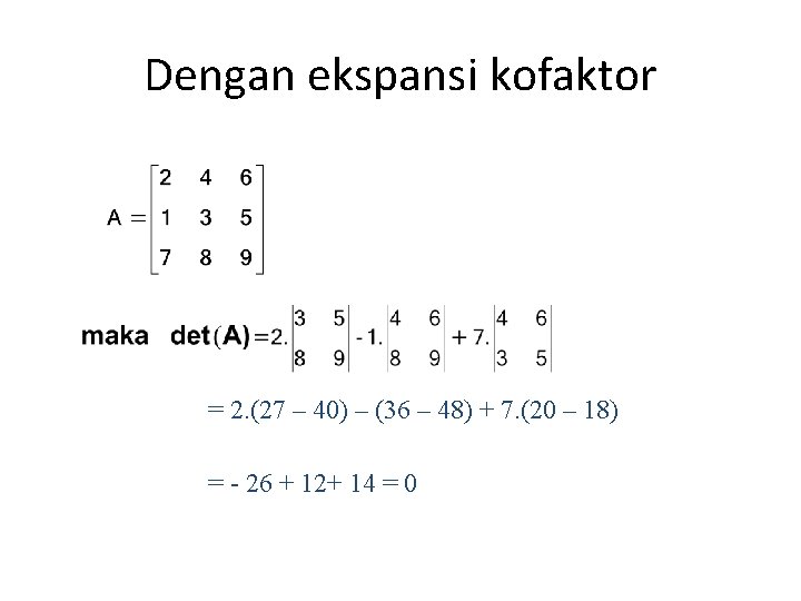 Dengan ekspansi kofaktor = 2. (27 – 40) – (36 – 48) + 7.