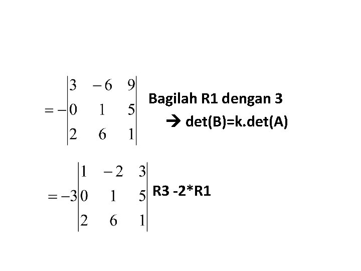 Bagilah R 1 dengan 3 det(B)=k. det(A) R 3 -2*R 1 