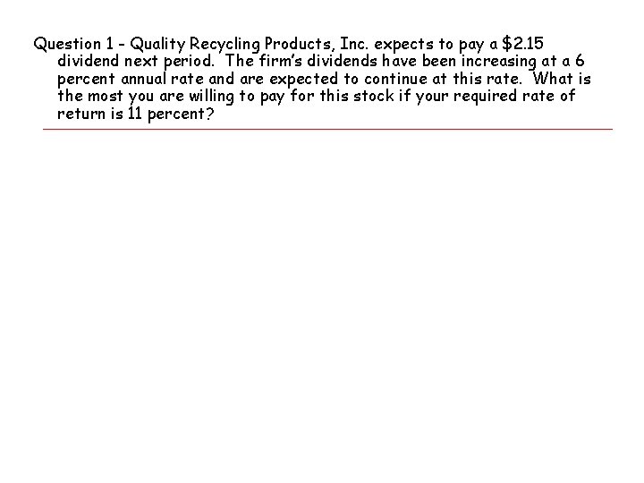 Question 1 - Quality Recycling Products, Inc. expects to pay a $2. 15 dividend