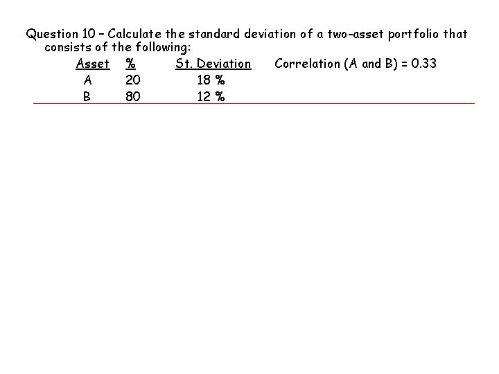 Question 10 – Calculate the standard deviation of a two-asset portfolio that consists of