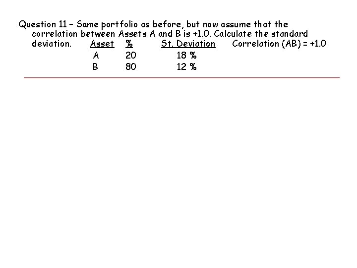 Question 11 – Same portfolio as before, but now assume that the correlation between