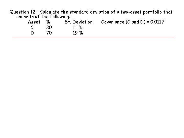 Question 12 – Calculate the standard deviation of a two-asset portfolio that consists of