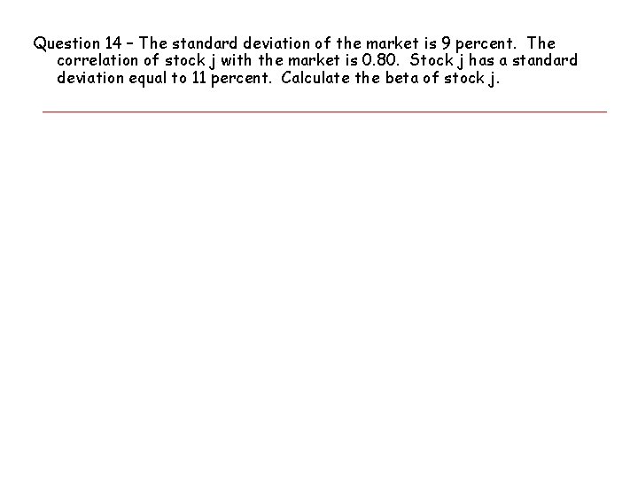 Question 14 – The standard deviation of the market is 9 percent. The correlation