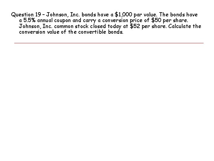 Question 19 – Johnson, Inc. bonds have a $1, 000 par value. The bonds