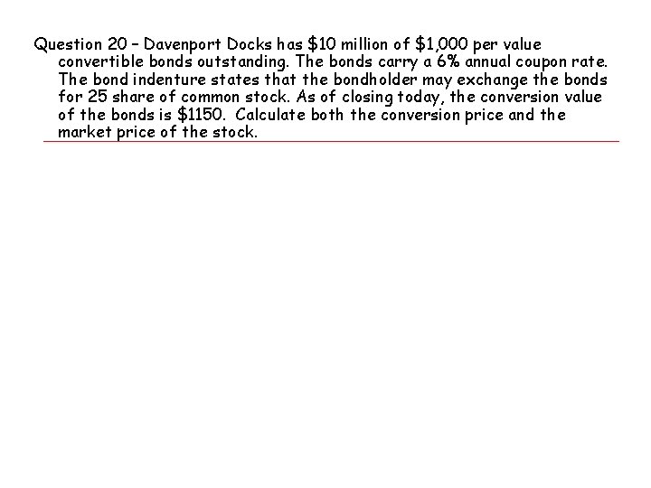 Question 20 – Davenport Docks has $10 million of $1, 000 per value convertible