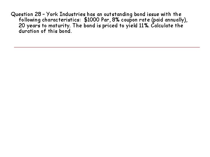 Question 28 – York Industries has an outstanding bond issue with the following characteristics: