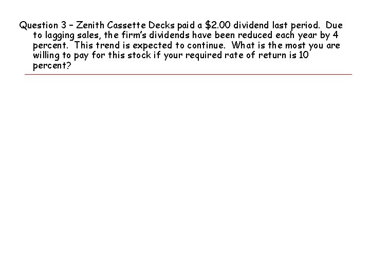 Question 3 – Zenith Cassette Decks paid a $2. 00 dividend last period. Due