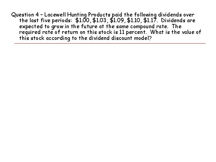Question 4 – Lacewell Hunting Products paid the following dividends over the last five