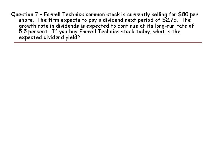 Question 7 – Farrell Technics common stock is currently selling for $80 per share.