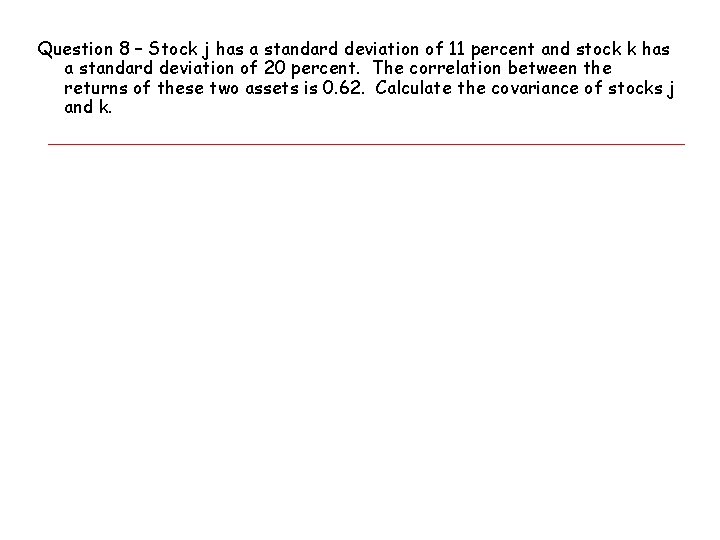 Question 8 – Stock j has a standard deviation of 11 percent and stock