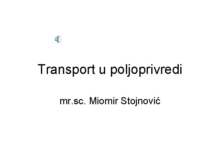 Transport u poljoprivredi mr. sc. Miomir Stojnović 