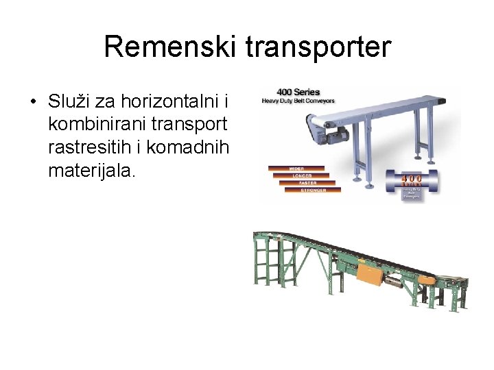 Remenski transporter • Služi za horizontalni i kombinirani transport rastresitih i komadnih materijala. 