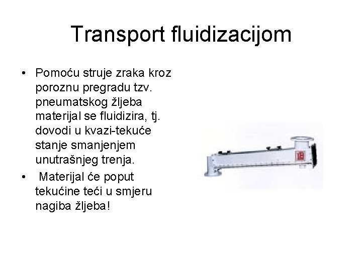 Transport fluidizacijom • Pomoću struje zraka kroz poroznu pregradu tzv. pneumatskog žljeba materijal se